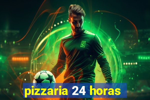 pizzaria 24 horas